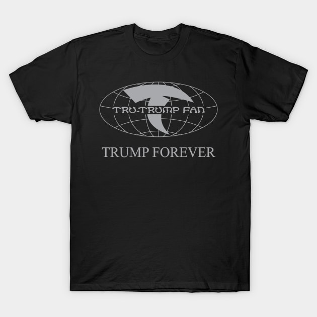 Tru-Trump Fan - Trump Forever (Grey on Black) T-Shirt by Rego's Graphic Design